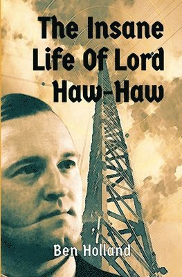 Insane Life of Lord Haw-Haw