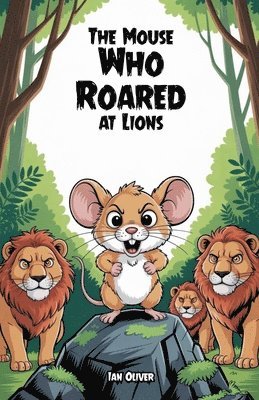 Ian Oliver - Mouse Who Roared at Lions, Häftad