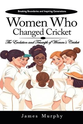 Women Who Changed Cricket