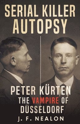 Serial Killer Autopsy: Peter Kürten, The Vampire of Düsseldorf