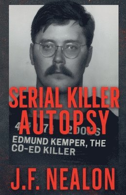 Serial Killer Autopsy: Edmund Kemper