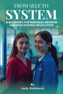 From Self to System ( Blueprint for Personal Growth and Educational Revolution)