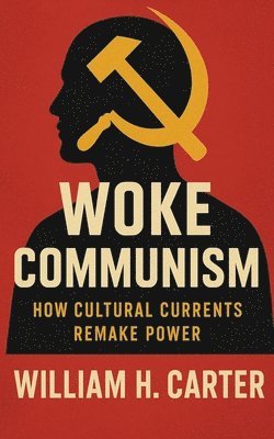 William H Carter - Woke Communism, Häftad