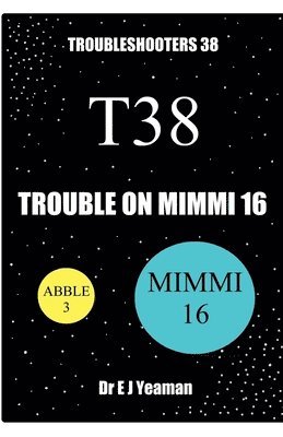 Trouble on Mimmi 16 (Troubleshooters 38)