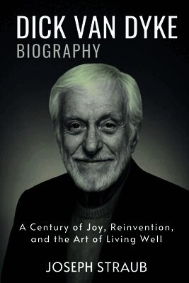 Dick Van Dyke Biography: A Century of Joy, Reinvention, and the Art of Living Well