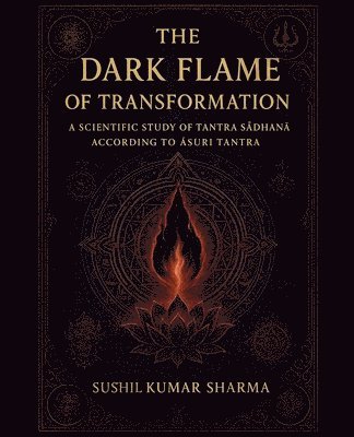 Sushil Kumar Sharma - Dark Flame of Transformation, Häftad