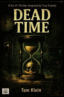 Dead Time A Sci-Fi Thriller Inspired by True Events