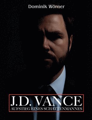 Dominik Wörner - J.D. Vance Aufstieg eines Schattenmannes, Häftad