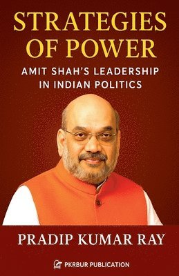 Pradip Kumar Ray - Strategies of Power (Amit Shah's Leadership in Indian Politics), Häftad