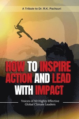 Ash Pachauri - How to Inspire Action and Lead with Impact, Häftad