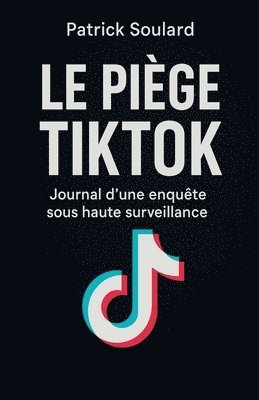Patrick Soulard - piège TIKTOK, journal d'une enquête sous haute surveillance, Häftad
