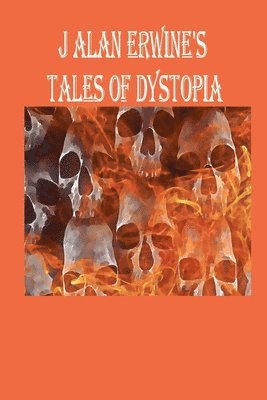 J Alan Erwine - J Alan Erwine's Tales of Dystopia, Häftad