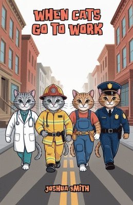 Joshua Smith - When Cats Go to Work, Häftad
