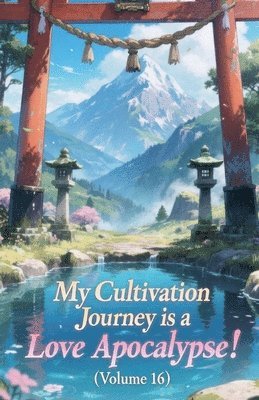 My Cultivation Journey is a Love Apocalypse! (Volume 16)