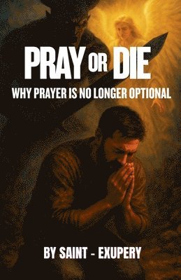 Saint-Exupery - Pray or Die, Häftad