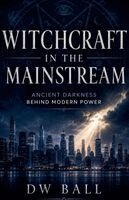 D W Ball - Witchcraft in the Mainstream - Ancient Darkness Behind Modern Power, Häftad. Tillgänglighet: Lägg i varukorg