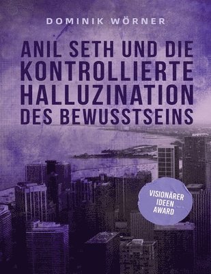 Dominik Wörner - Anil Seth und die kontrollierte Halluzination des Bewusstseins, Häftad
