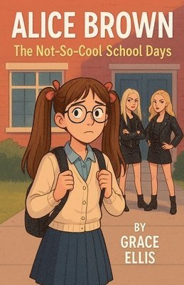 Grace Ellis - Alice Brown - The Not-So-Cool School Days, Häftad