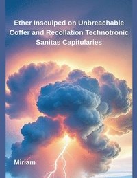 bokomslag Ether Insculped on Unbreachable Coffer and Recollation Technotronic Sanitas Capitularies