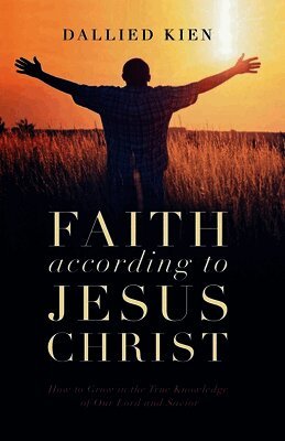 Dallied Kien - Faith According to Jesus Christ, Häftad