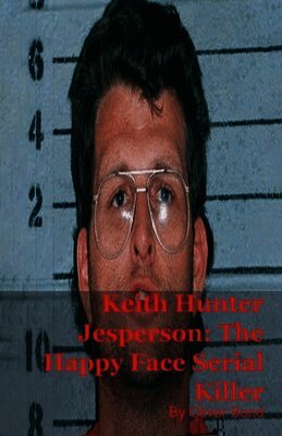 Keith Hunter Jesperson: The Happy Face Serial Killer