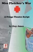 Miss Fletcher's War - A Fringe Theatre Script