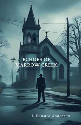 J Edward Anderson, J. Edward Anderson - Echoes of Marrow Creek, Häftad