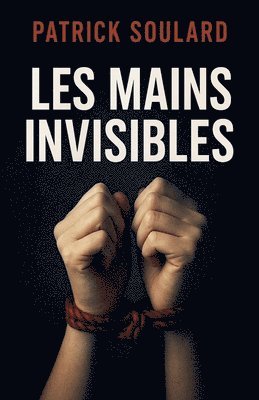 Patrick Soulard - Les mains invisibles, Häftad
