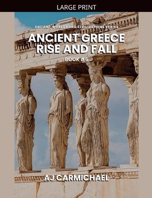 Ancient Greece, Rise and Fall