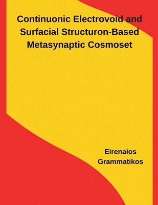 Eirenaios Grammatikos - Continuonic Electrovoid and Surfacial Structuron-Based Metasynaptic Cosmoset, Häftad
