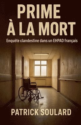 Patrick Soulard - Prime à la mort, enquête clandestine dans un ehpad français, Häftad