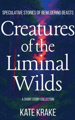 Creatures of the Liminal Wilds
