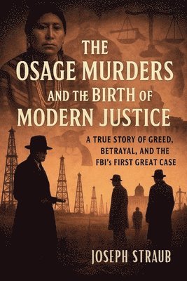 Osage Murders and the Birth of Modern Justice