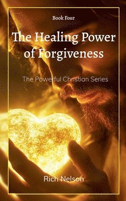 Rich Nelson - Healing Power of Forgiveness, Häftad