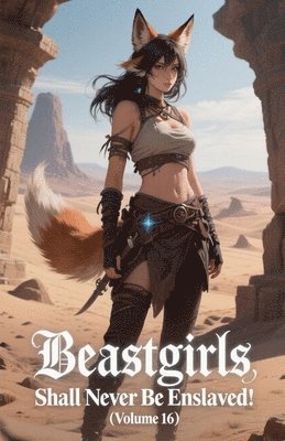 Beastgirls Shall Never Be Enslaved! (Volume 16)