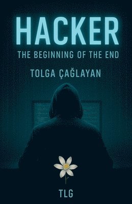 Tolga Caglayan, TOLGA CAGLAYAN - Hacker The Beginning of the End, Häftad