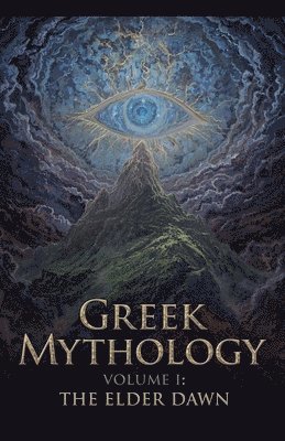 Greek Mythology Volume I - The Elder Dawn