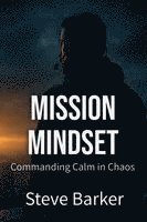 Stephen Barker - Mission Mindset: Commanding Calm in Chaos, Häftad