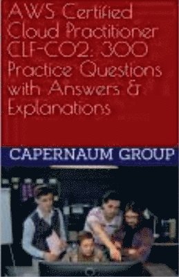 AWS Certified Cloud Practitioner CLF-C02 300 Practice Questions with Answers & Explanations