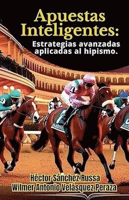 Wilmer Antonio Velásquez Peraza, Héctor Sánchez - Apuestas Inteligentes estrategias avanzadas aplicadas al hipismo, Häftad