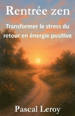 Pascal Leroy - Rentrée zen, transformer le stress du retour en énergie positive, Häftad