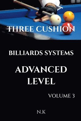 Three Cushion Billiards Systems - Advanced Level - Volume 3