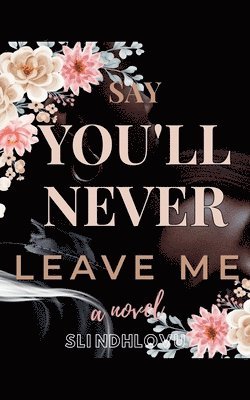 Say You'll Never Leave Me
