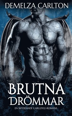 Demelza Carlton - Brutna Drömmar: En Skyddande Gargoyle-Romans, Häftad