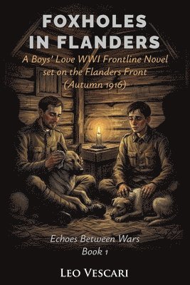Foxholes in Flanders - A Boys' Love WWI Novel set on the Flanders Front (Autumn 1916)