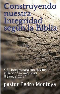 Construyendo nuestra Integridad según la Biblia