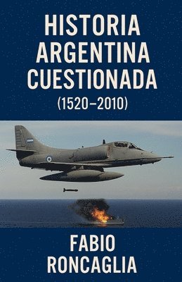 Historia Argentina Cuestionada (1520 - 2010)