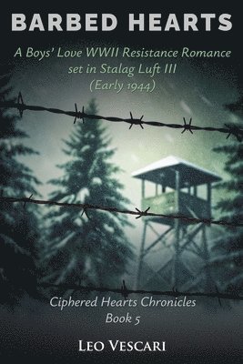 Barbed Hearts - A Boys' Love WWII Resistance Romance set in Stalag Luft III (Early 1944)