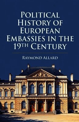 Raymond Allard - Political History of European Embassies in the 19th Century, Häftad. Tillgänglighet: Lägg i varukorg