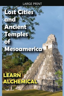 Lost Cities and Ancient Temples of Mesoamerica